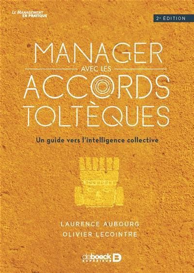 Manager avec les Accords toltèques : Un guide vers l'intelligence collective (Le management en pratique)